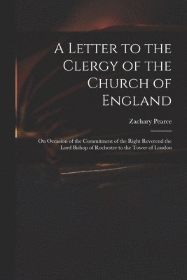 Zachary 1690-1774 Pearce, Zachary Pearce - Letter to the Clergy of the Church of England, Häftad