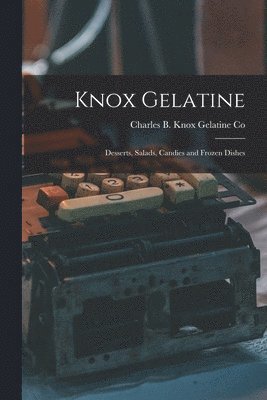 Knox Gelatine: Desserts, Salads, Candies and Frozen Dishes 1