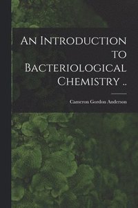 bokomslag An Introduction to Bacteriological Chemistry ..