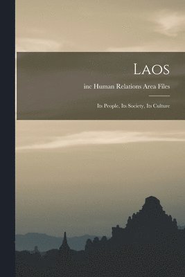 Laos; Its People, Its Society, Its Culture 1