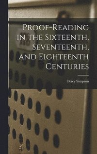 bokomslag Proof-reading in the Sixteenth, Seventeenth, and Eighteenth Centuries