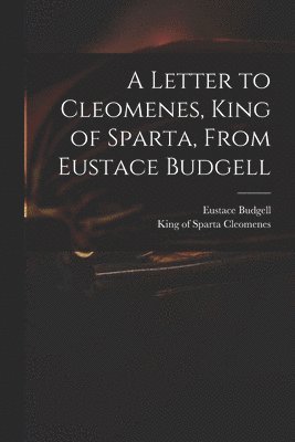 Letter to Cleomenes, King of Sparta, From Eustace Budgell