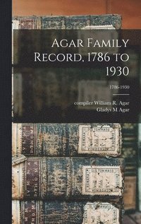 bokomslag Agar Family Record, 1786 to 1930; 1786-1930