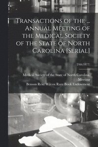 bokomslag Transactions of the ... Annual Meeting of the Medical Society of the State of North Carolina [serial]; 24th(1877)