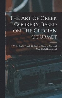 bokomslag The Art of Greek Cookery, Based on The Grecian Gourmet