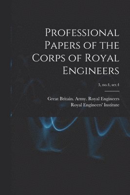 bokomslag Professional Papers of the Corps of Royal Engineers; 3, no.4, ser.4