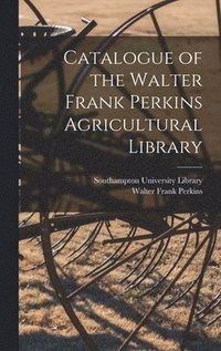 bokomslag Catalogue of the Walter Frank Perkins Agricultural Library