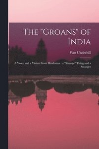 bokomslag The &quot;groans&quot; of India