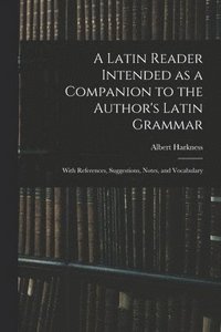 bokomslag A Latin Reader Intended as a Companion to the Author's Latin Grammar
