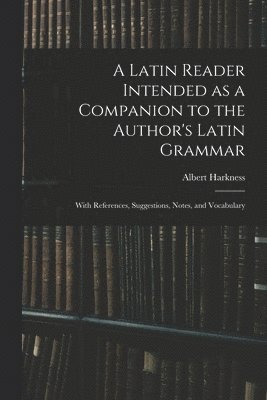 bokomslag A Latin Reader Intended as a Companion to the Author's Latin Grammar