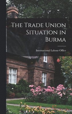 The Trade Union Situation in Burma 1