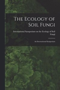 bokomslag The Ecology of Soil Fungi: an International Symposium