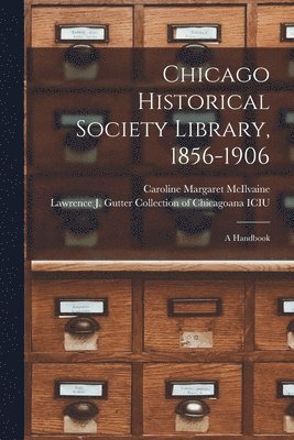 Chicago Historical Society Library, 1856-1906 1