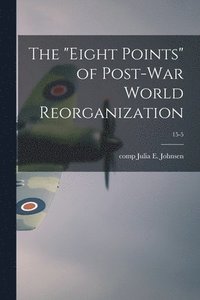 bokomslag The 'eight Points' of Post-war World Reorganization; 15-5