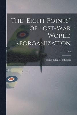 The 'eight Points' of Post-war World Reorganization; 15-5 1