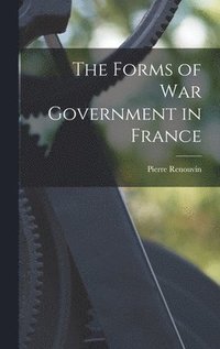 bokomslag The Forms of War Government in France