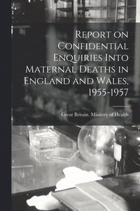 bokomslag Report on Confidential Enquiries Into Maternal Deaths in England and Wales, 1955-1957