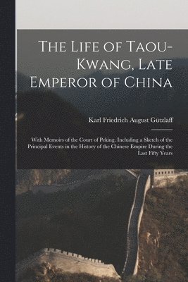 The Life of Taou-Kwang, Late Emperor of China 1