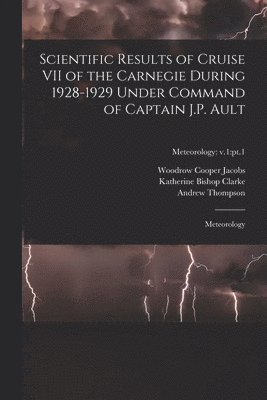 Scientific Results of Cruise VII of the Carnegie During 1928-1929 Under Command of Captain J.P. Ault: Meteorology; Meteorology: v.1: pt.1