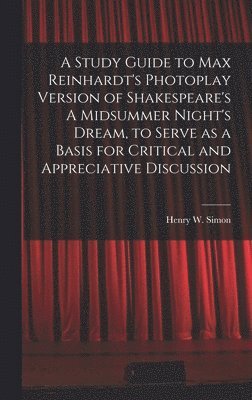 bokomslag A Study Guide to Max Reinhardt's Photoplay Version of Shakespeare's A Midsummer Night's Dream, to Serve as a Basis for Critical and Appreciative Discu
