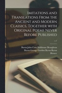 bokomslag Imitations and Translations From the Ancient and Modern Classics, Together With Original Poems Never Before Published; c.1