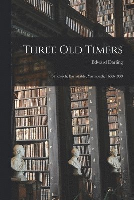 bokomslag Three Old Timers: Sandwich, Barnstable, Yarmouth, 1639-1939