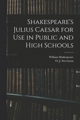 William 1564-1616 Shakespeare, O. J. (Orlando John) Stevenson - Shakespeare's Julius Caesar for Use in Public and High Schools, Häftad