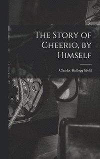 bokomslag The Story of Cheerio, by Himself