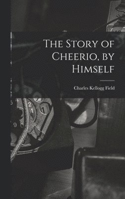 The Story of Cheerio, by Himself 1