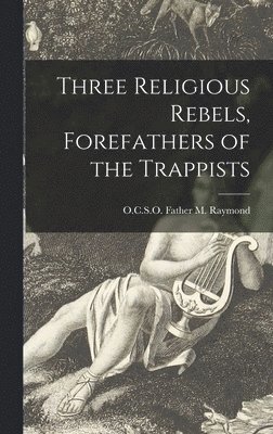 bokomslag Three Religious Rebels, Forefathers of the Trappists