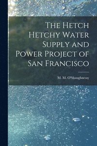 bokomslag The Hetch Hetchy Water Supply and Power Project of San Francisco