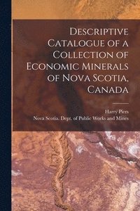 bokomslag Descriptive Catalogue of a Collection of Economic Minerals of Nova Scotia, Canada [microform]