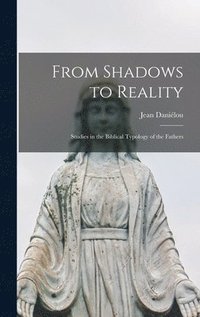 bokomslag From Shadows to Reality; Studies in the Biblical Typology of the Fathers