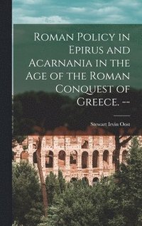 bokomslag Roman Policy in Epirus and Acarnania in the Age of the Roman Conquest of Greece. --