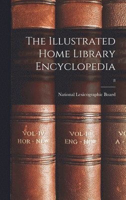 The Illustrated Home Library Encyclopedia; 8 1