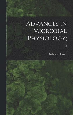 Anthony H. Rose, Anthony H Rose - Advances in Microbial Physiology;; 2, Inbunden