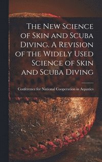 bokomslag The New Science of Skin and Scuba Diving. A Revision of the Widely Used Science of Skin and Scuba Diving