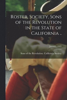 Roster, Society, Sons of the Revolution in the State of California ..; January, 1920 1