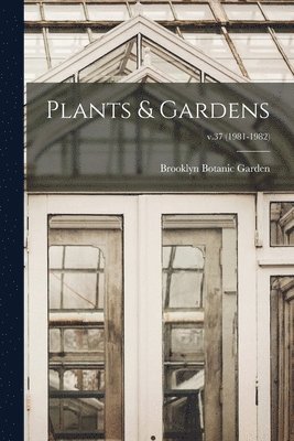 bokomslag Plants & Gardens; v.37 (1981-1982)