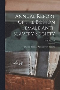 bokomslag Annual Report of the Boston Female Anti-Slavery Society; 1838 n.4 (5th)