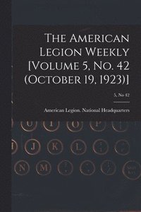 bokomslag American Legion Weekly [Volume 5, No. 42 (October 19, 1923)]; 5, no 42