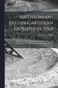 bokomslag Smithsonian-Bredin Caribbean Expedition, 1960: Manuscript 'The 1960 Smithsonian-Bredin Mayaland Expedition,' by Waldo LaSalle Schmitt (Unpublished)