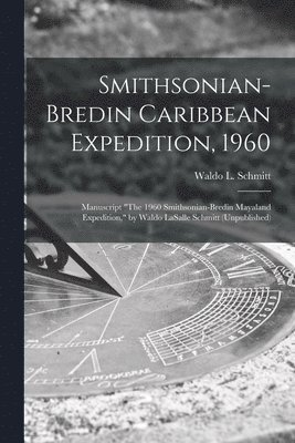 bokomslag Smithsonian-Bredin Caribbean Expedition, 1960: Manuscript "The 1960 Smithsonian-Bredin Mayaland Expedition," by Waldo LaSalle Schmitt (Unpublished)