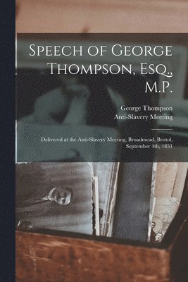 George 1804-1878 Thompson, Anti-Slavery Meeting (1851 Bristol - Speech of George Thompson, Esq., M.P., Häftad