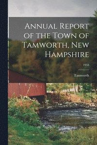 bokomslag Annual Report of the Town of Tamworth, New Hampshire; 1958