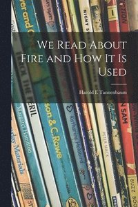 bokomslag We Read About Fire and How It is Used