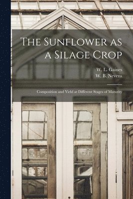 The Sunflower as a Silage Crop: Composition and Yield at Different Stages of Maturity 1