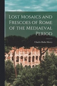 bokomslag Lost Mosaics and Frescoes of Rome of the Mediaeval Period