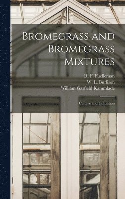 Bromegrass and Bromegrass Mixtures: Culture and Utilization 1