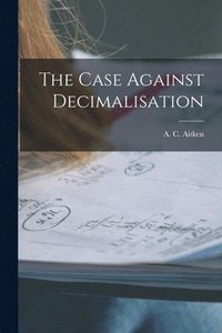 bokomslag The Case Against Decimalisation